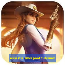 assistir liverpool futemax